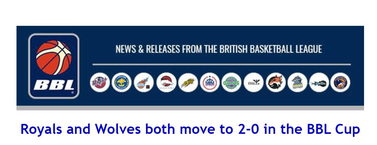 British Basketball News: Royals and Wolves both move to 2-0 in the BBL Cup