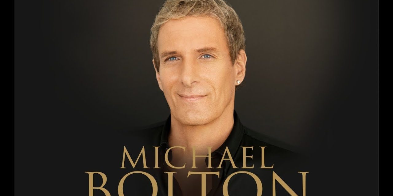 MICHAEL BOLTON ANNOUNCES LOVE SONGS GREATEST HITS TOUR 2020