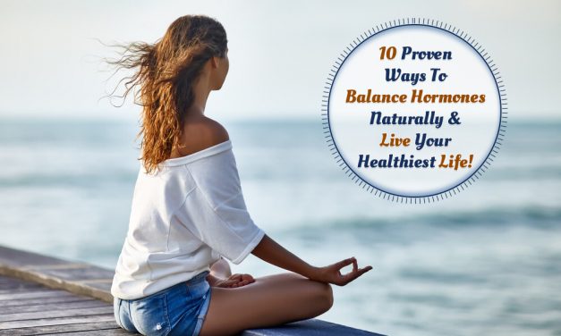 Proven Ways To Balance Hormones Naturally & Live Your Healthiest Life!