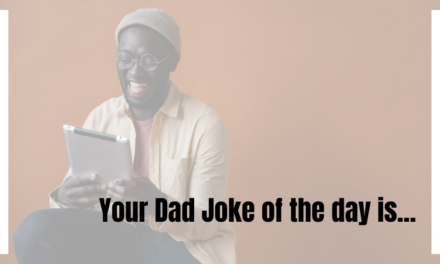 Your Dad Joke for Today is…