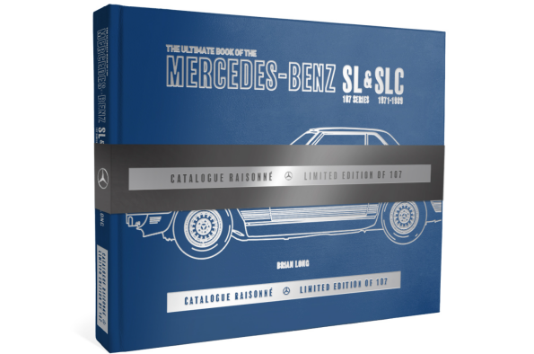 The Ultimate Book of the Mercedes-Benz SL & SLC 107 Series 1971 to 1989 Catalogue Raisonné