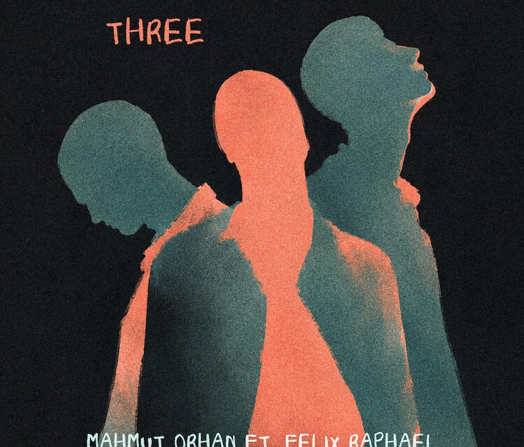 Mahmut Orhan Reveals Another Side Of His Next Chapter With Felix Raphael Collaboration ‘Three’
